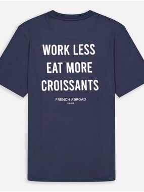 French Abroad - WORK LESS EAT MORE CROISSANTS T-SHIRT